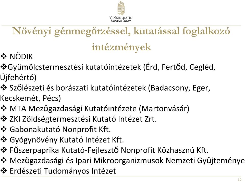 (Martonvásár) ZKI Zöldségtermesztési Kutató Intézet Zrt. Gabonakutató Nonprofit Kft. Gyógynövény Kutató Intézet Kft.