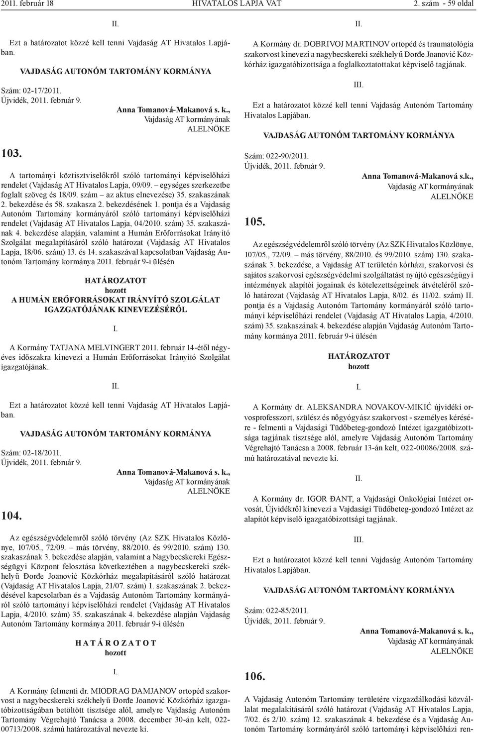 bekezdése és 58. szakasza 2. bekezdésének 1. pontja és a Vajdaság Autonóm Tartomány kormányáról szóló tartományi képviselőházi rendelet (Vajdaság AT Hivatalos Lapja, 04/2010. szám) 35. szakaszának 4.