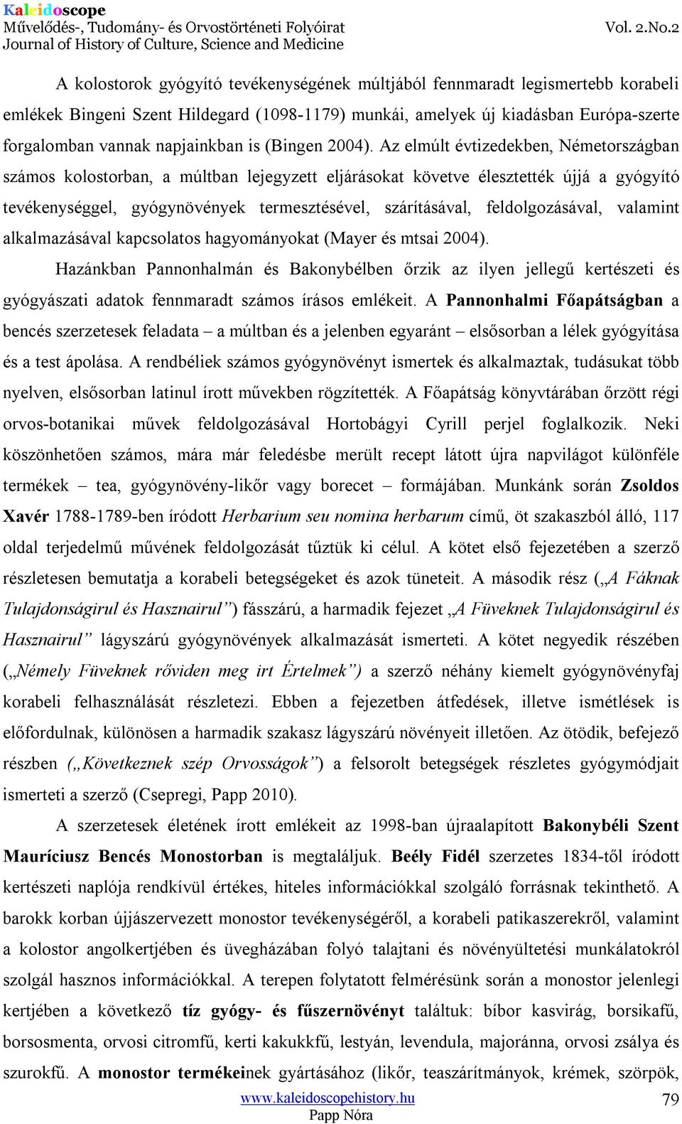 Az elmúlt évtizedekben, Németországban számos kolostorban, a múltban lejegyzett eljárásokat követve élesztették újjá a gyógyító tevékenységgel, gyógynövények termesztésével, szárításával,