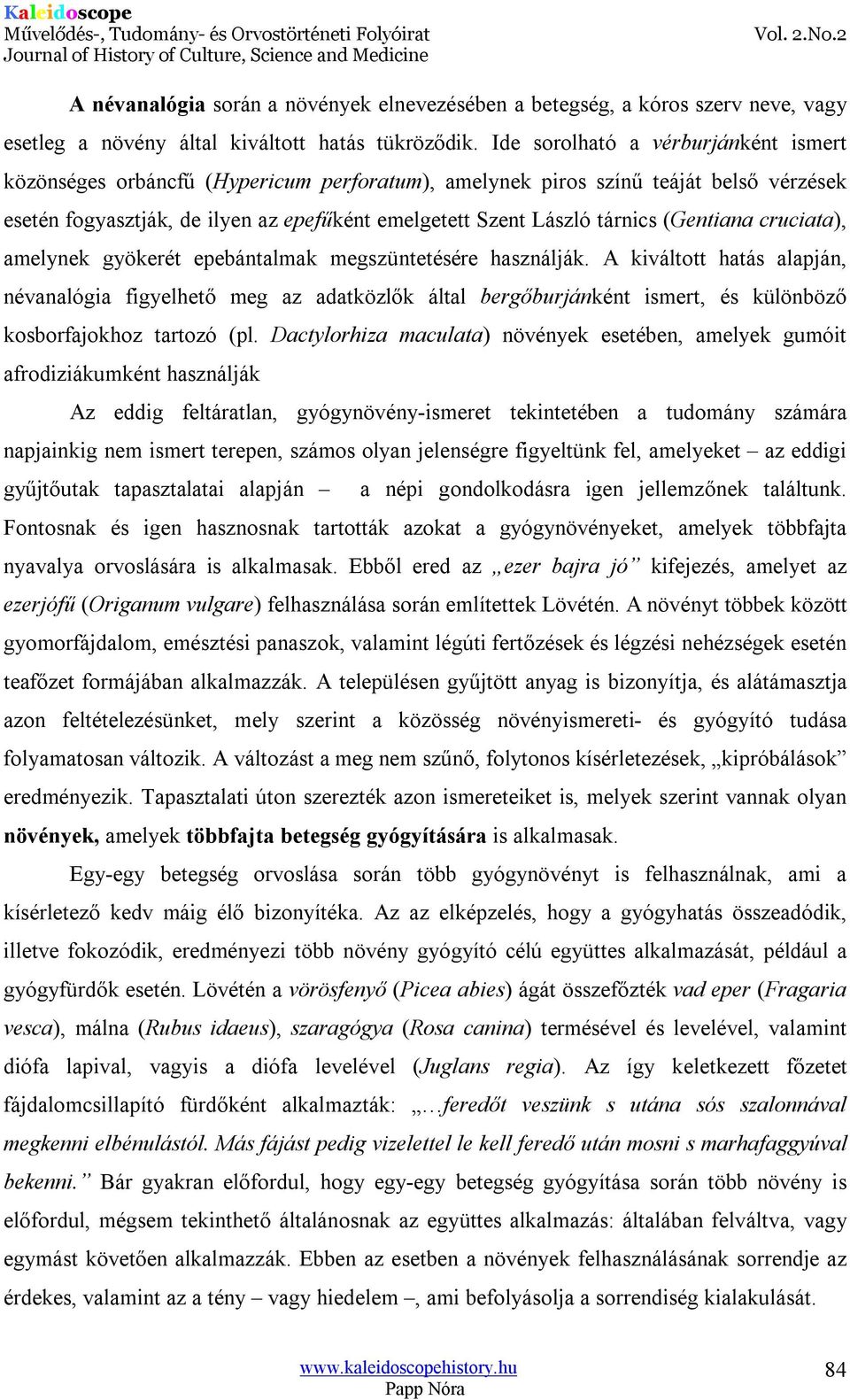 (Gentiana cruciata), amelynek gyökerét epebántalmak megszüntetésére használják.