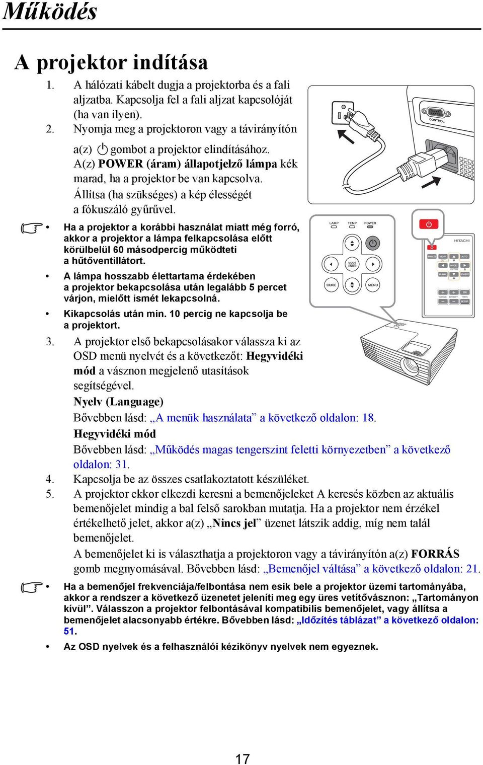 Állítsa (ha szükséges) a kép élességét a fókuszáló gyűrűvel.