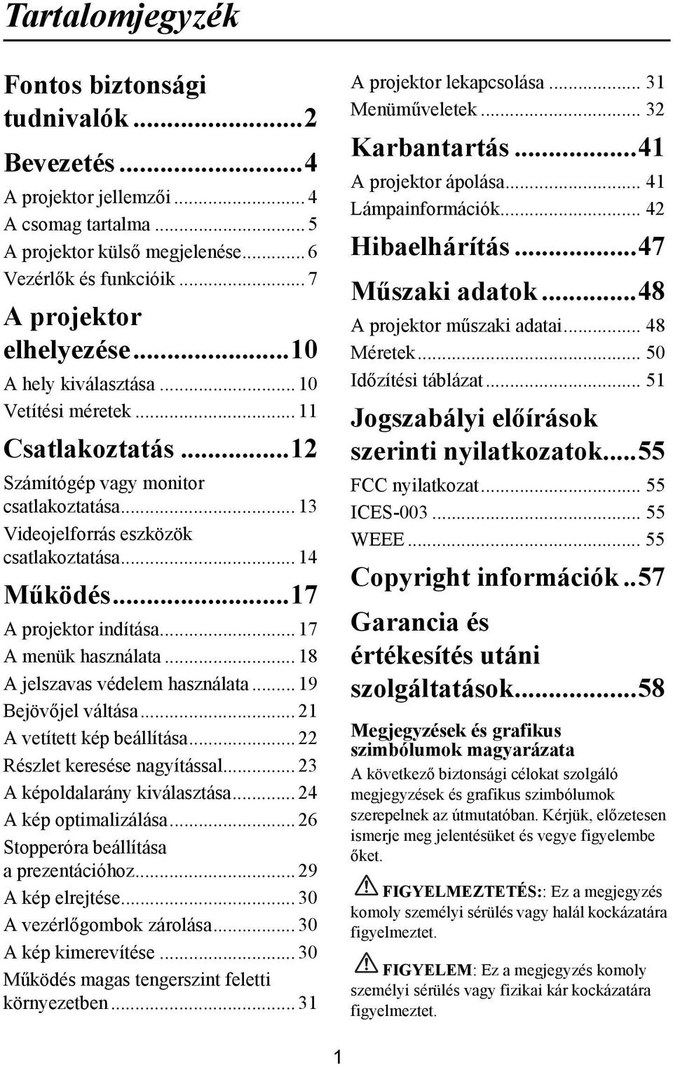 .. 17 A menük használata... 18 A jelszavas védelem használata... 19 Bejövőjel váltása... 21 A vetített kép beállítása... 22 Részlet keresése nagyítással... 23 A képoldalarány kiválasztása.