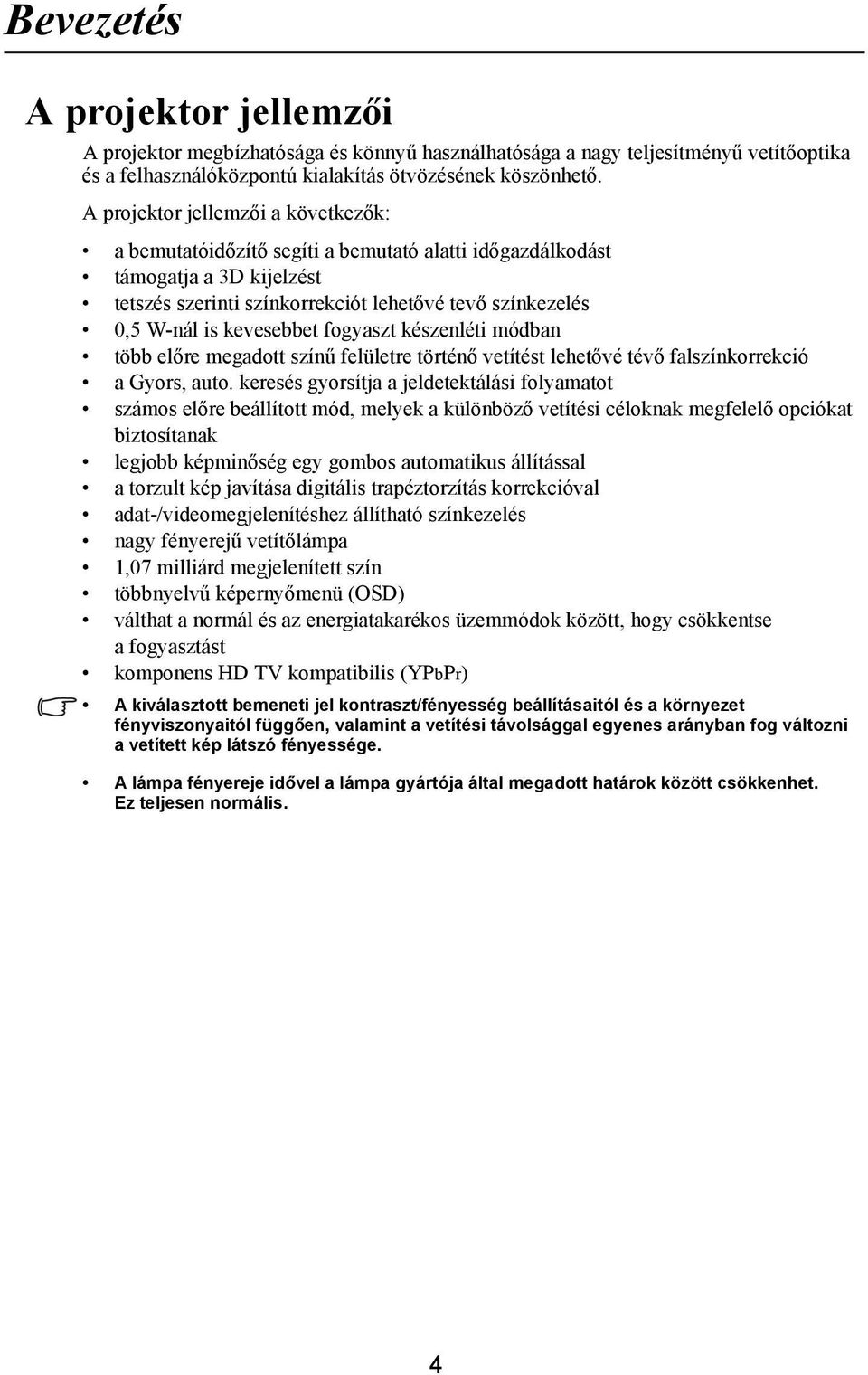 kevesebbet fogyaszt készenléti módban több előre megadott színű felületre történő vetítést lehetővé tévő falszínkorrekció a Gyors, auto.