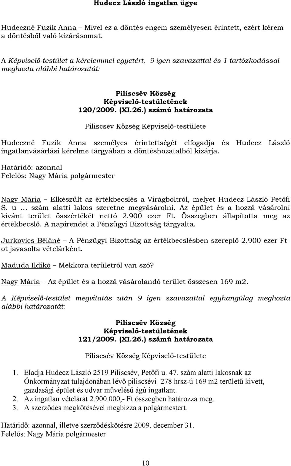 ) számú határozata Hudeczné Fuzik Anna személyes érintettségét elfogadja és Hudecz László ingatlanvásárlási kérelme tárgyában a döntéshozatalból kizárja.