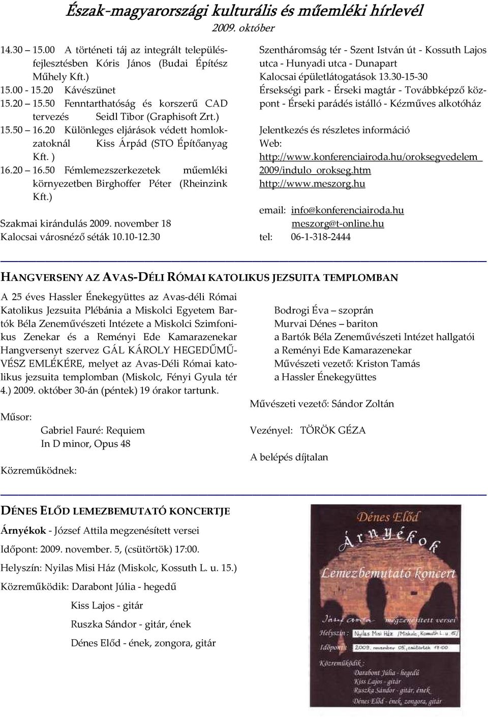 50 Fémlemezszerkezetek műemléki környezetben Birghoffer Péter (Rheinzink Kft.) Szakmai kirándulás 2009. november 18 Kalocsai városnéző séták 10.10-12.