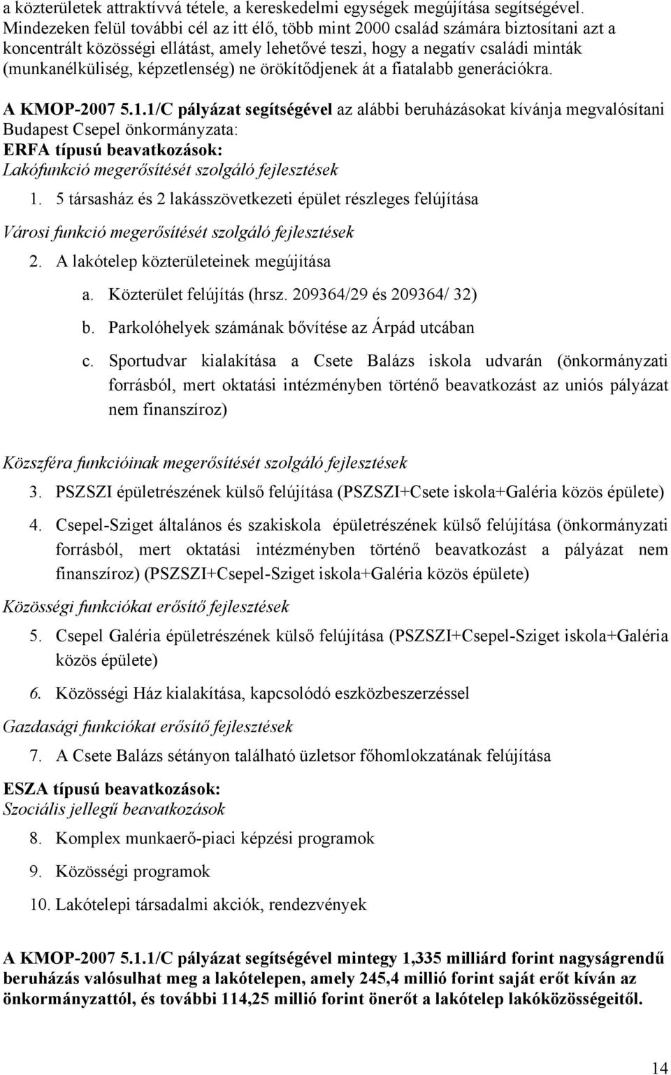 képzetlenség) ne örökítődjenek át a fiatalabb generációkra. A KMOP-2007 5.1.