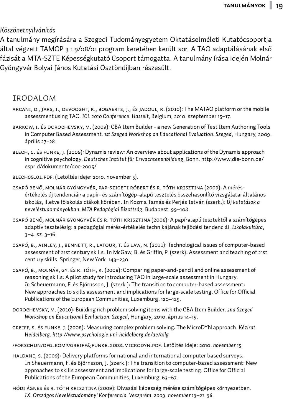 , Devooght, K., Bogaerts, J., és Jadoul, R. (2010): The MATAO platform or the mobile assessment using TAO. ICL 2010 Conference. Hasselt, Belgium, 2010. szeptember 15 17. Barkow, I. és Dorochevsky, M.