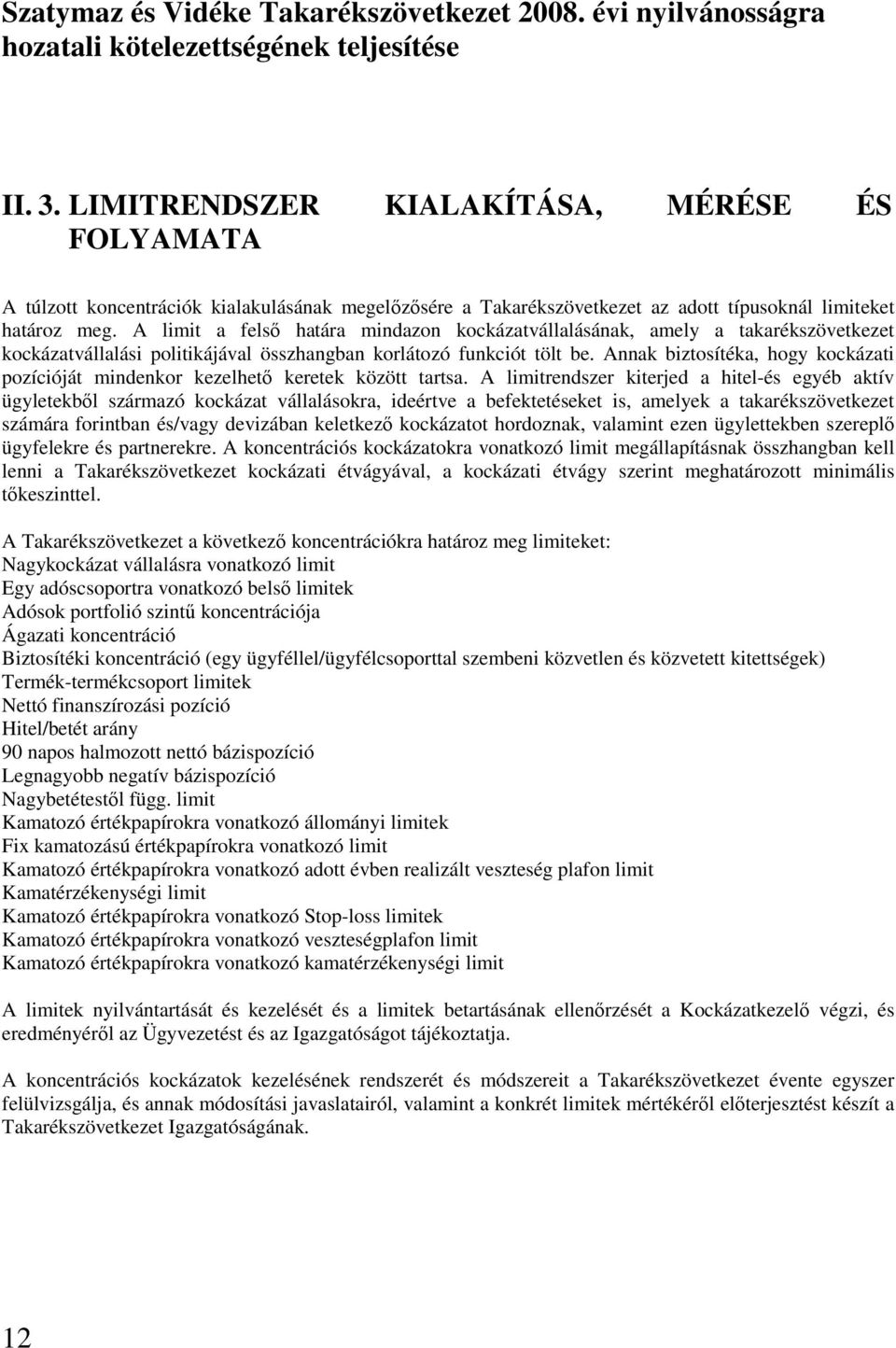 Annak biztosítéka, hogy kockázati pozícióját mindenkor kezelhetı keretek között tartsa.