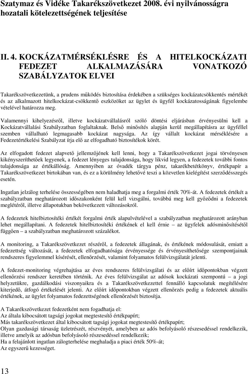 alkalmazott hitelkockázat-csökkentı eszközöket az ügylet és ügyfél kockázatosságának figyelembe vételével határozza meg.
