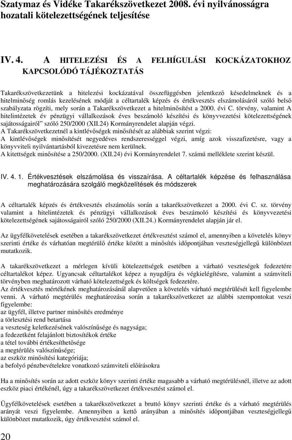 a céltartalék képzés és értékvesztés elszámolásáról szóló belsı szabályzata rögzíti, mely során a Takarékszövetkezet a hitelminısítést a 2000. évi C.