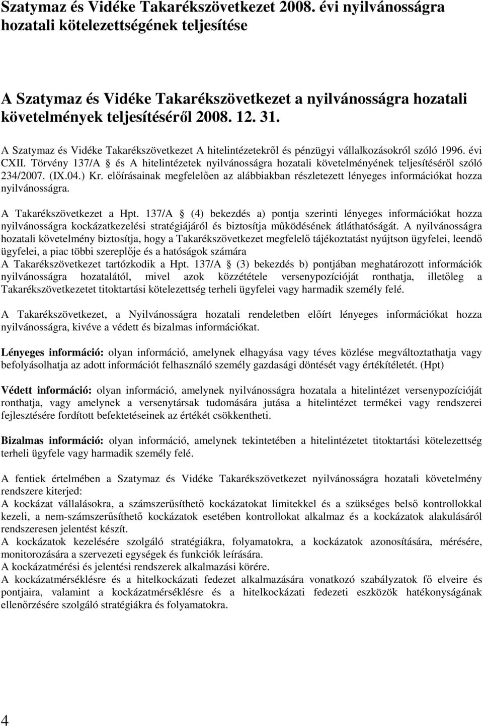 Törvény 137/A és A hitelintézetek nyilvánosságra hozatali követelményének teljesítésérıl szóló 234/2007. (IX.04.) Kr.