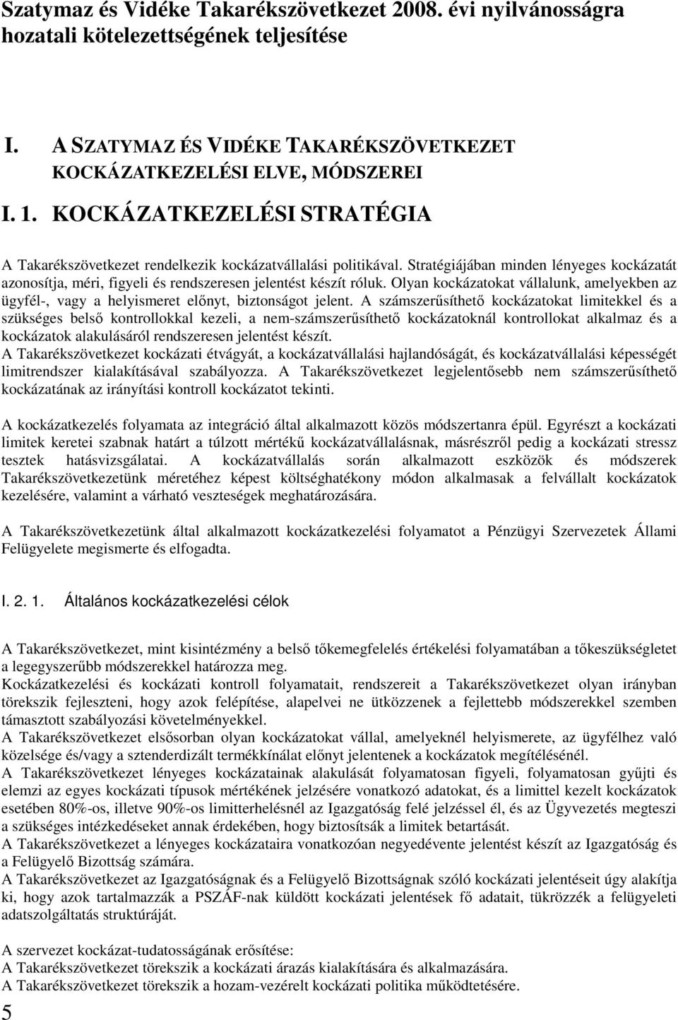 Olyan kockázatokat vállalunk, amelyekben az ügyfél-, vagy a helyismeret elınyt, biztonságot jelent.