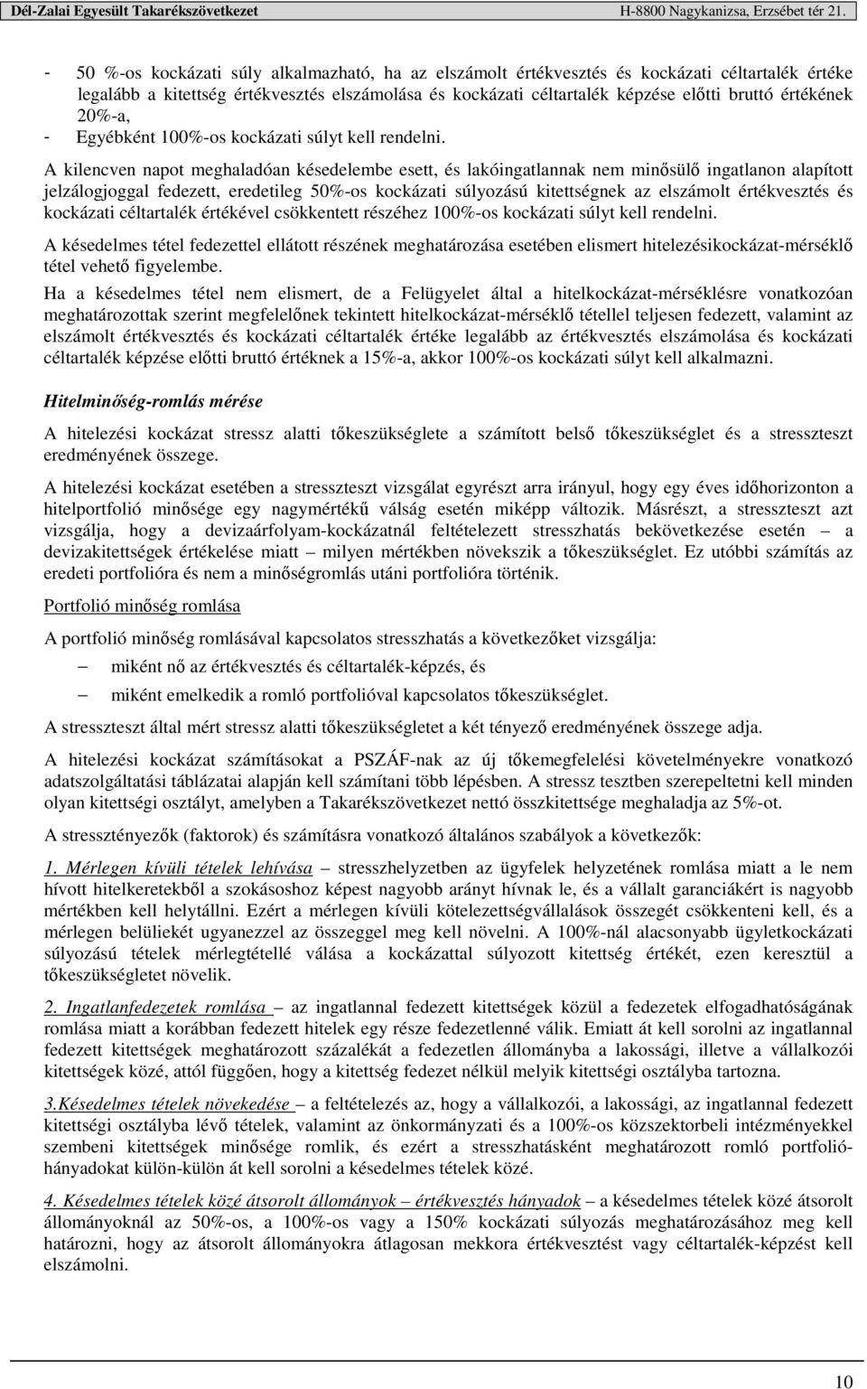 A kilencven napot meghaladóan késedelembe esett, és lakóingatlannak nem minősülő ingatlanon alapított jelzálogjoggal fedezett, eredetileg 50%-os kockázati súlyozású kitettségnek az elszámolt