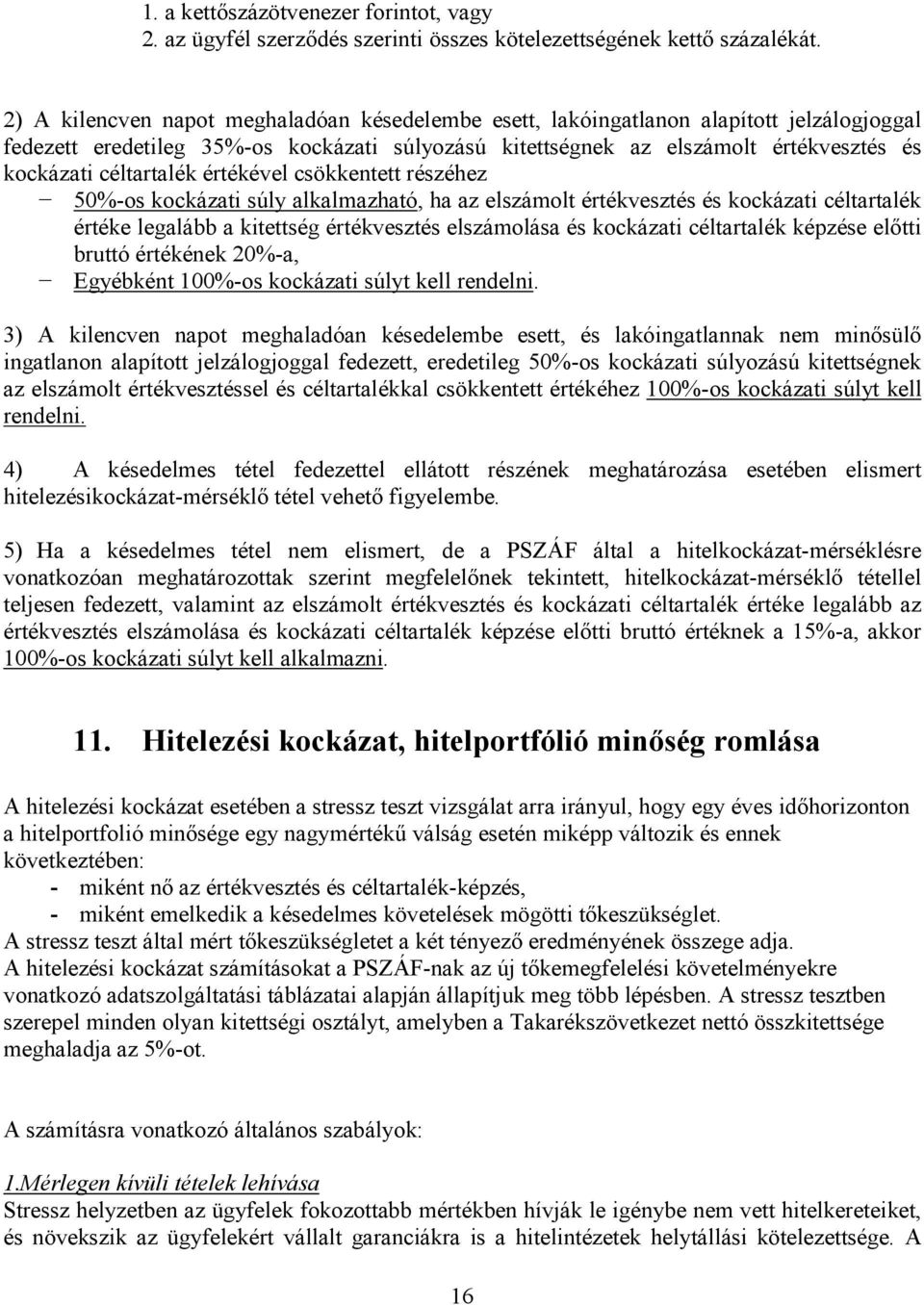 céltartalék értékével csökkentett részéhez 50%-os kockázati súly alkalmazható, ha az elszámolt értékvesztés és kockázati céltartalék értéke legalább a kitettség értékvesztés elszámolása és kockázati