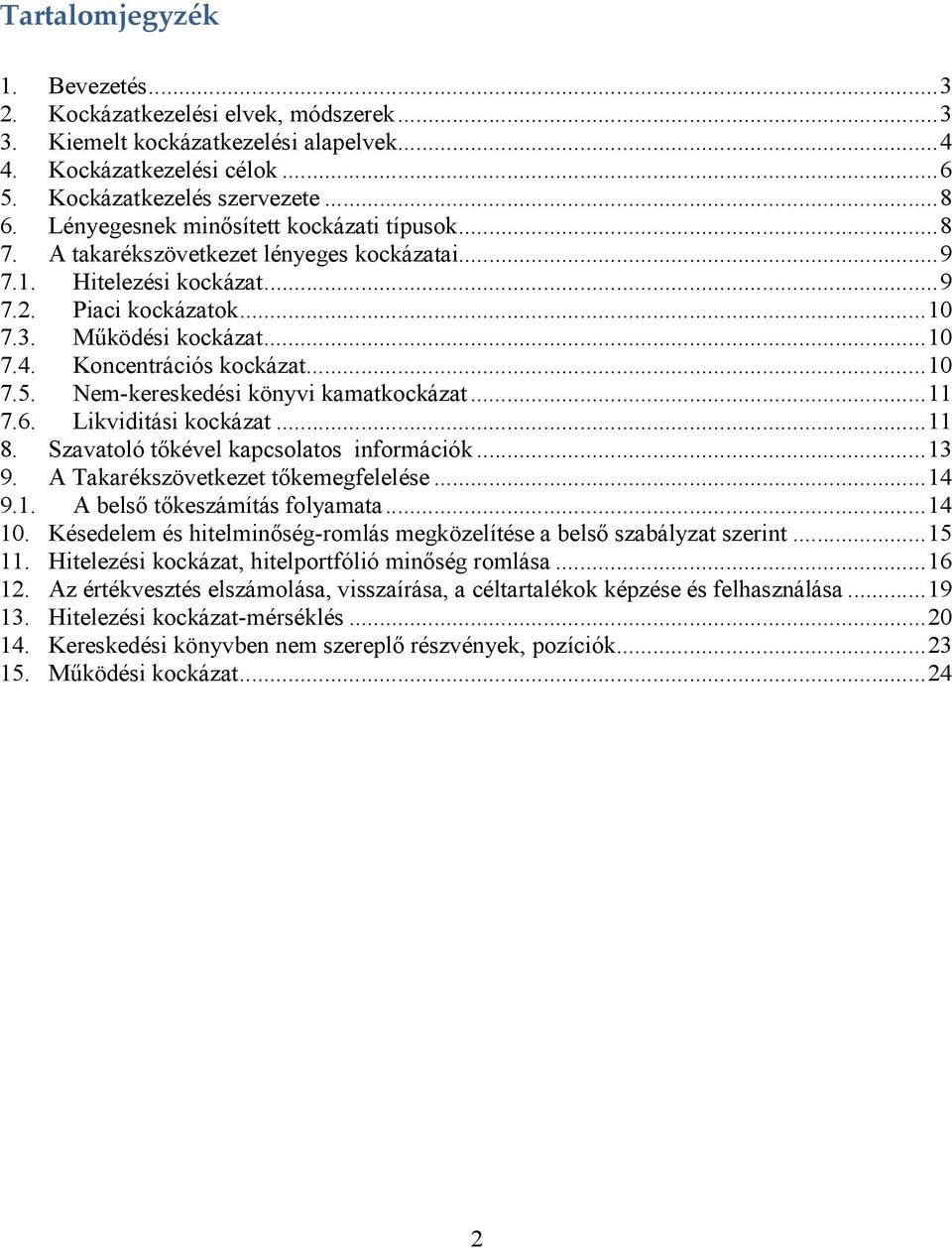 Koncentrációs kockázat...10 7.5. Nem-kereskedési könyvi kamatkockázat...11 7.6. Likviditási kockázat...11 8. Szavatoló tıkével kapcsolatos információk...13 9. A Takarékszövetkezet tıkemegfelelése.