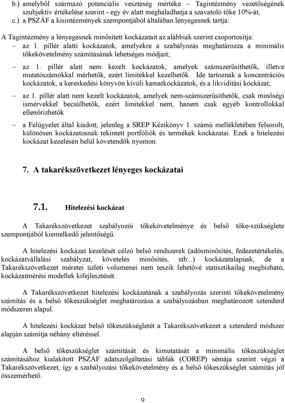 pillér alatti kockázatok, amelyekre a szabályozás meghatározza a minimális tıkekövetelmény számításának lehetséges módjait; az 1.