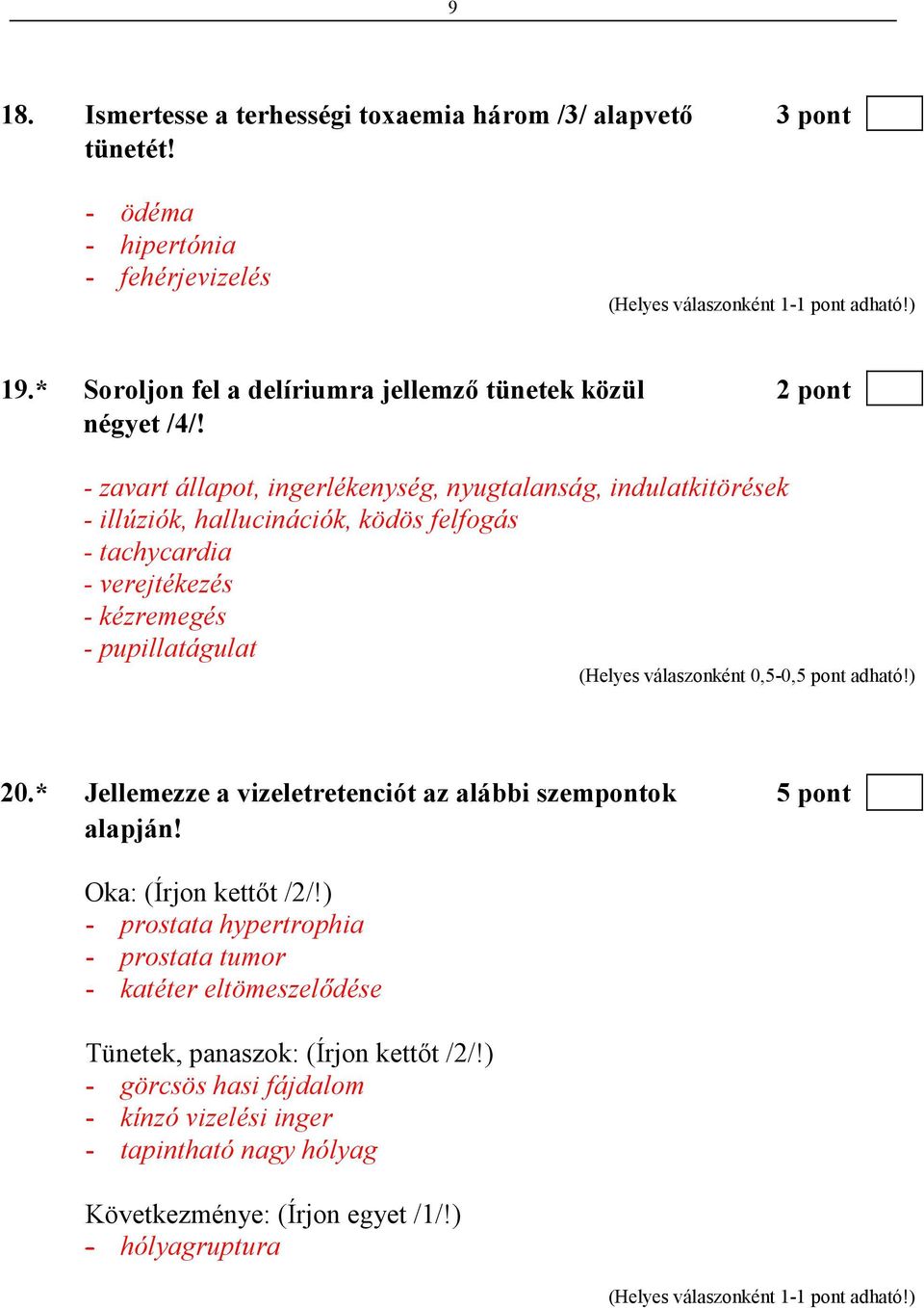 - zavart állapot, ingerlékenység, nyugtalanság, indulatkitörések - illúziók, hallucinációk, ködös felfogás - tachycardia - verejtékezés - kézremegés - pupillatágulat 20.