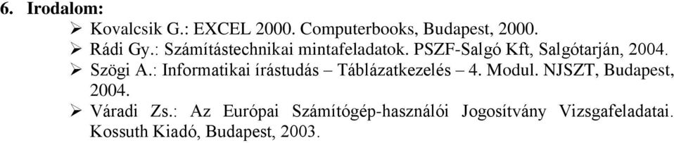 : Informatikai írástudás Táblázatkezelés 4. Modul. NJSZT, Budapest, 2004. Váradi Zs.