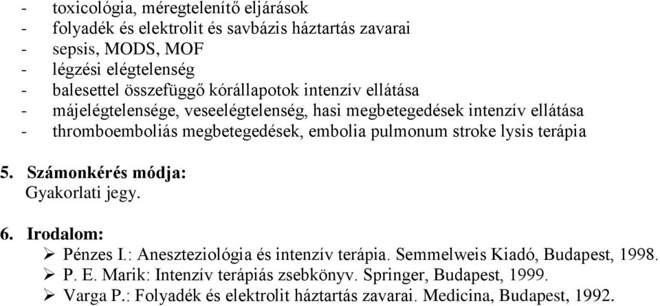 embolia pulmonum stroke lysis terápia 5. Számonkérés módja: Gyakorlati jegy. 6. Irodalom: Pénzes I.: Aneszteziológia és intenzív terápia.