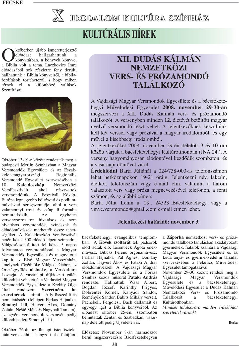 Október 13-19-e között rendezték meg a budapesti Merlin Színházban a Magyar Versmondók Egyesülete és az Északkelet-magyarországi Regionális Versmondó Egyesület szervezésében a 10.