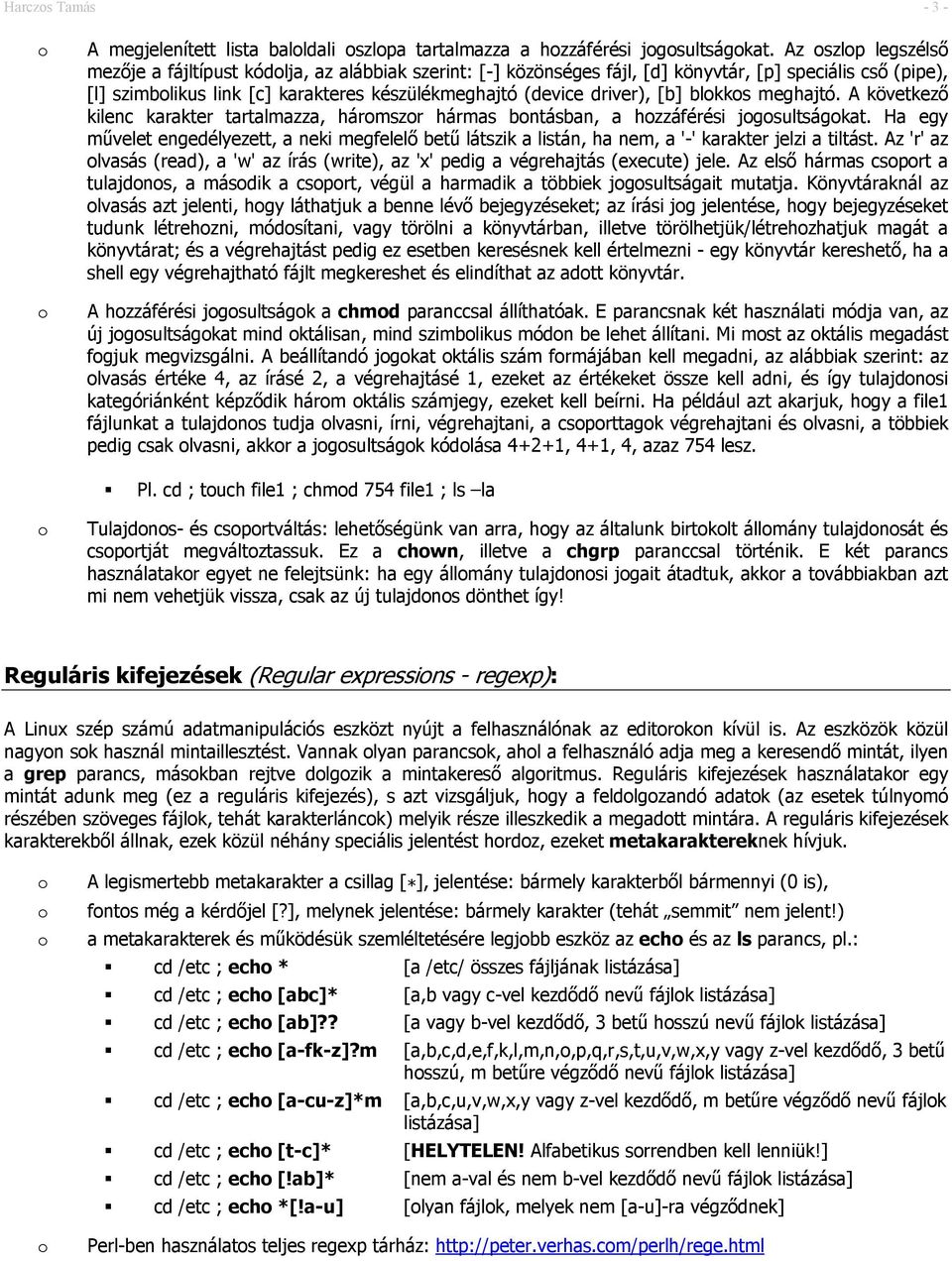 [b] blkks meghajtó. A következő kilenc karakter tartalmazza, hármszr hármas bntásban, a hzzáférési jgsultságkat.