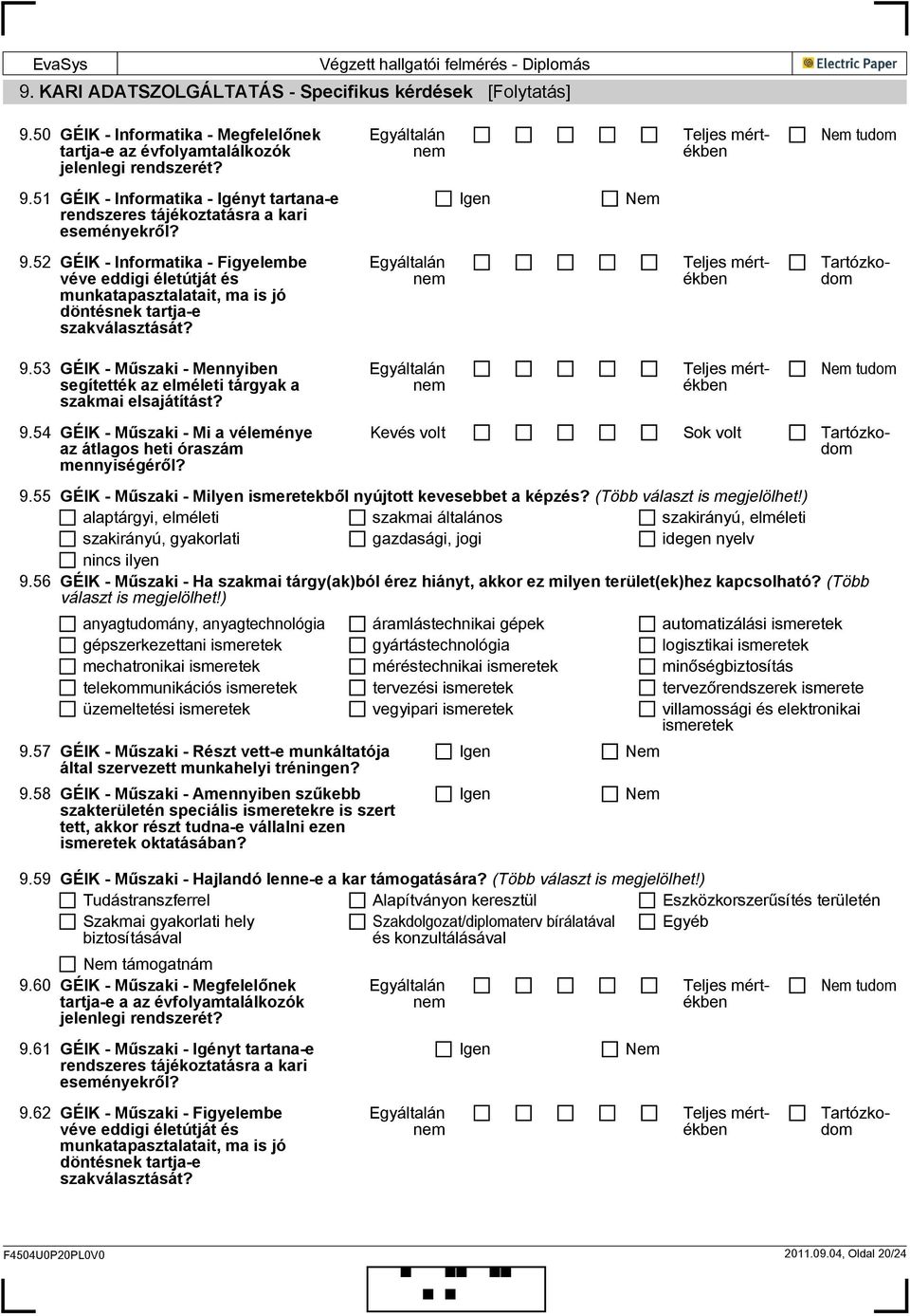 53 GÉIK - Műszaki - Mennyiben segítették az elméleti tárgyak a szakmai elsajátítást? 9.54 GÉIK - Műszaki - Mi a véleménye az átlagos heti óraszám mennyiségéről? Kevés volt Sok volt 9.