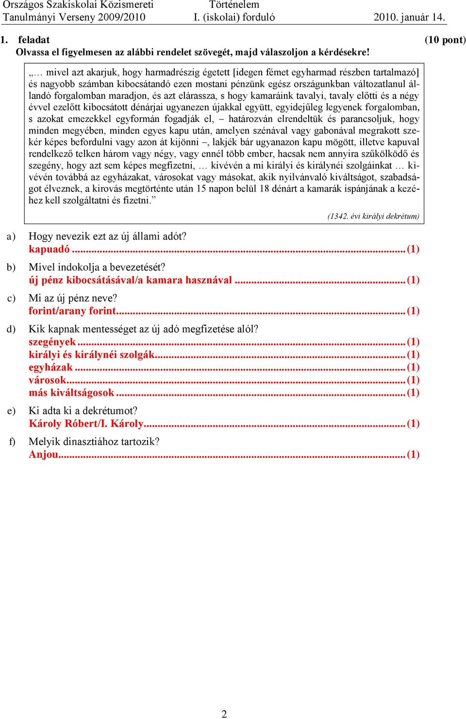 maradjon, és azt elárassza, s hogy kamaráink tavalyi, tavaly előtti és a négy évvel ezelőtt kibocsátott dénárjai ugyanezen újakkal együtt, egyidejűleg legyenek forgalomban, s azokat emezekkel