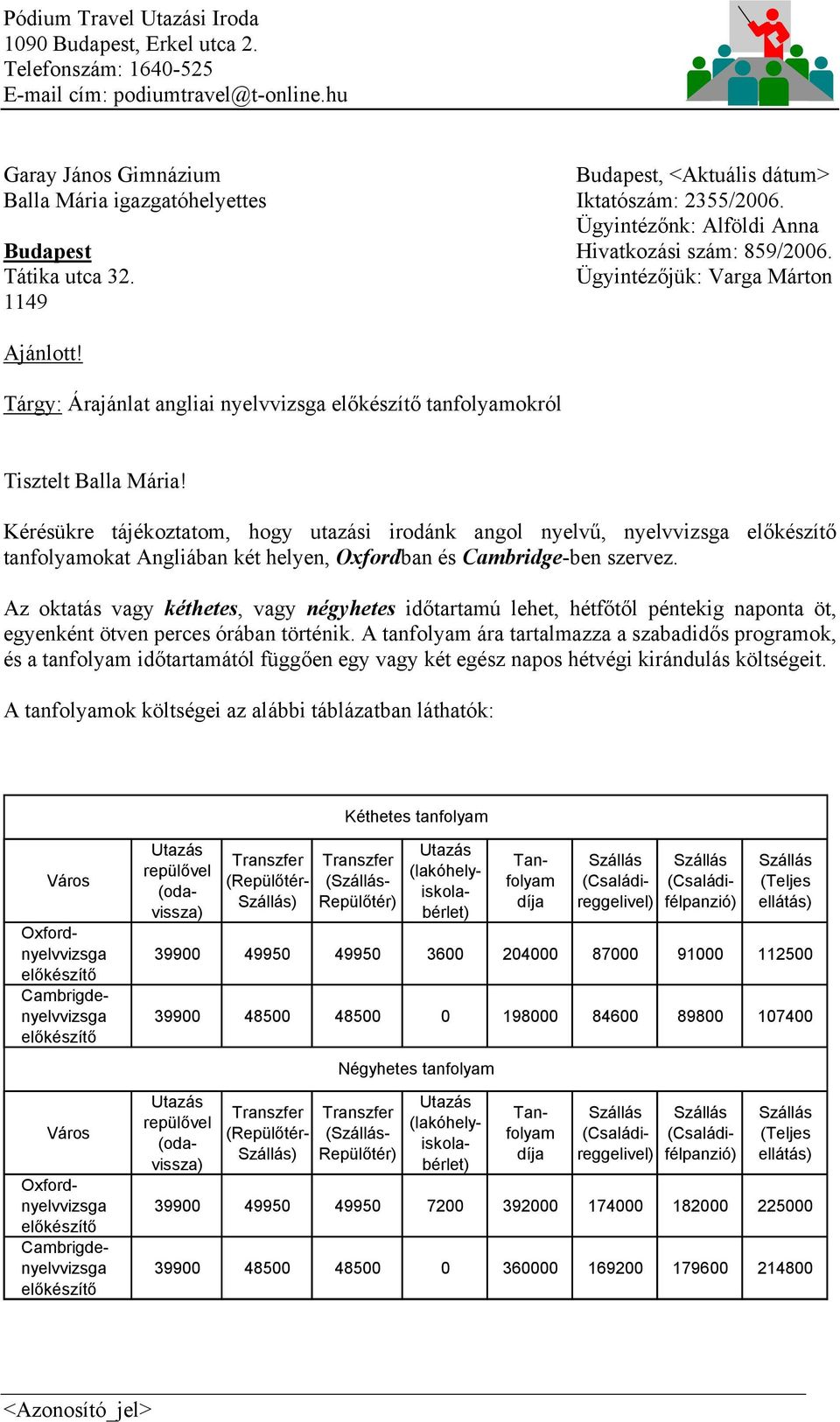 Ügyintézőjük: Varga Márton 1149 Ajánlott! Tárgy: Árajánlat angliai nyelvvizsga tanfolyamokról Tisztelt Balla Mária!