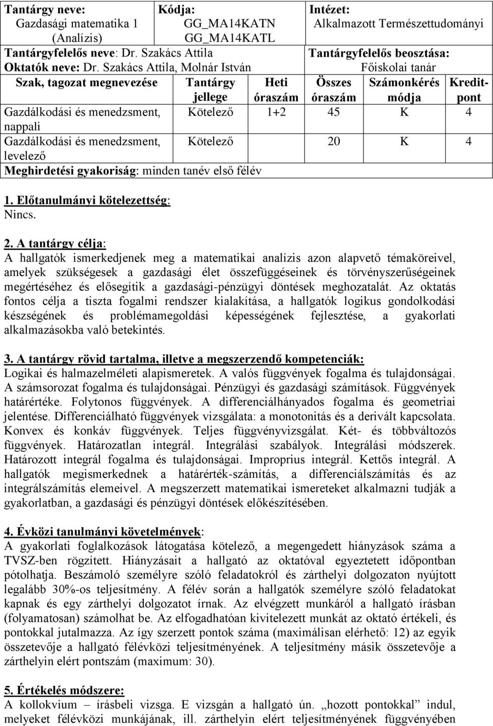 menedzsment, Kötelező 1+2 45 K 4 nappali Gazdálkodási és menedzsment, Kötelező 20