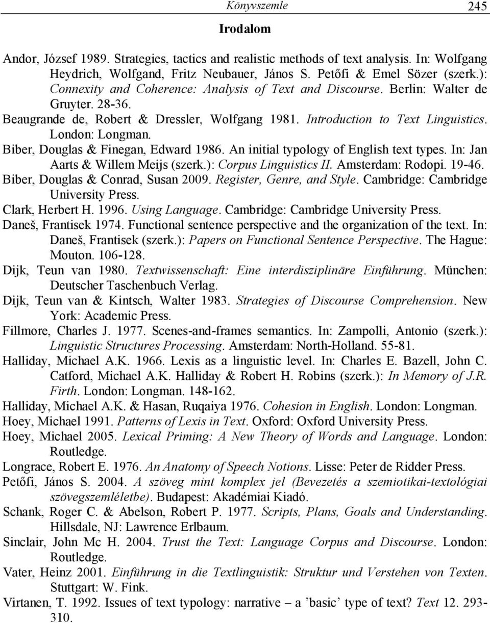 Biber, Douglas & Finegan, Edward 1986. An initial typology of English text types. In: Jan Aarts & Willem Meijs (szerk.): Corpus Linguistics II. Amsterdam: Rodopi. 19-46.