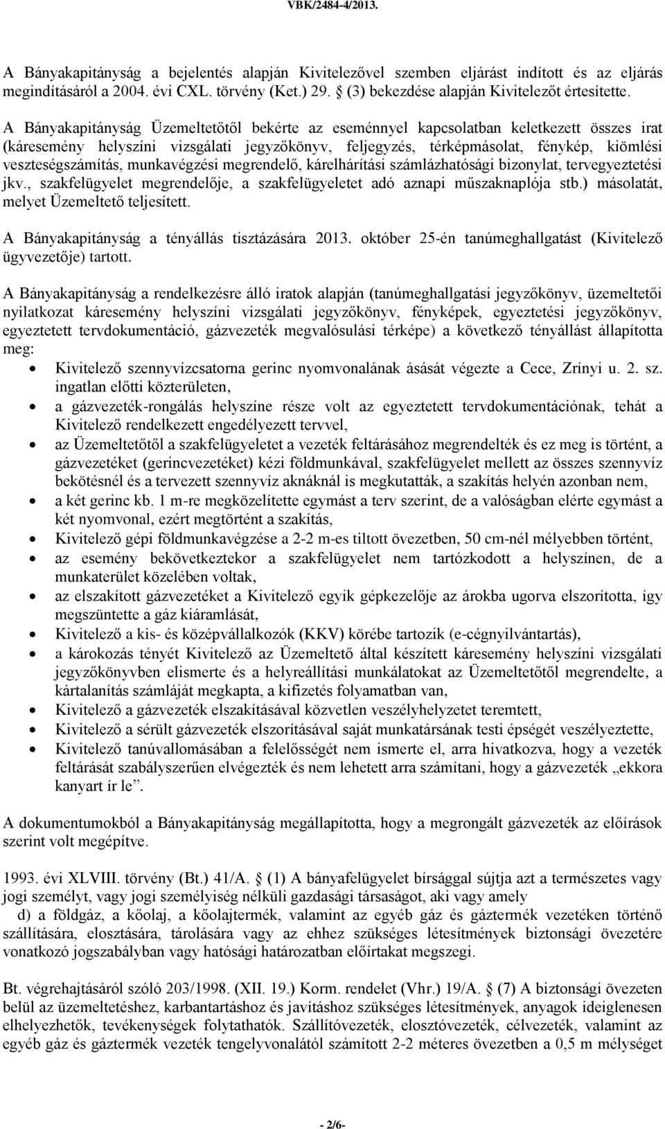 veszteségszámítás, munkavégzési megrendelő, kárelhárítási számlázhatósági bizonylat, tervegyeztetési jkv., szakfelügyelet megrendelője, a szakfelügyeletet adó aznapi műszaknaplója stb.