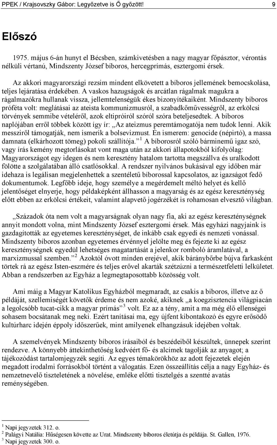 Az akkori magyarországi rezsim mindent elkövetett a bíboros jellemének bemocskolása, teljes lejáratása érdekében.