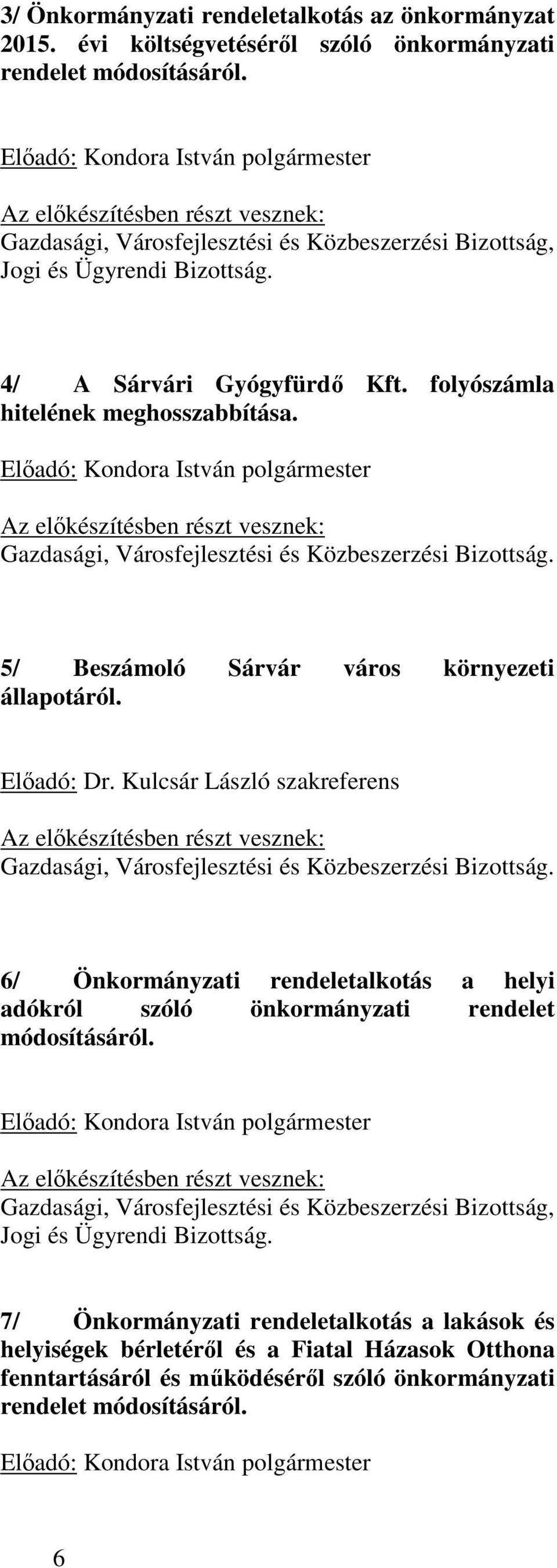 folyószámla hitelének meghosszabbítása. Előadó: Kondora István polgármester Az előkészítésben részt vesznek: Gazdasági, Városfejlesztési és Közbeszerzési Bizottság.