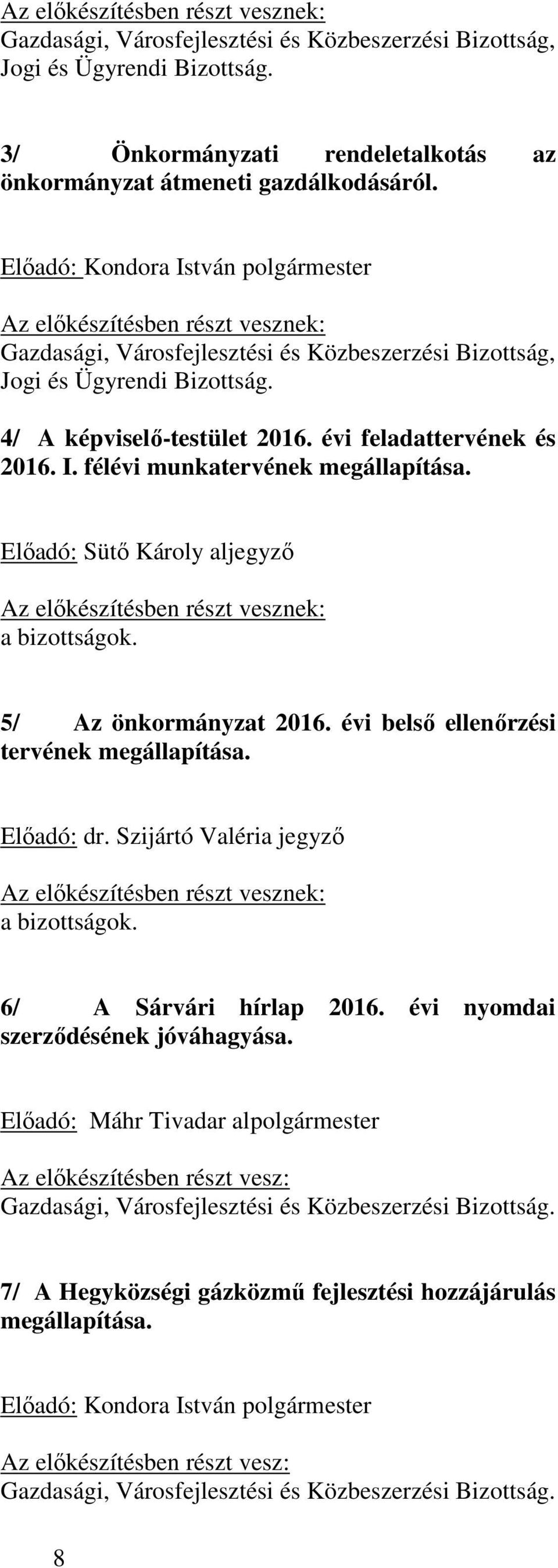 évi feladattervének és 2016. I. félévi munkatervének megállapítása. Előadó: Sütő Károly aljegyző Az előkészítésben részt vesznek: a bizottságok. 5/ Az önkormányzat 2016.