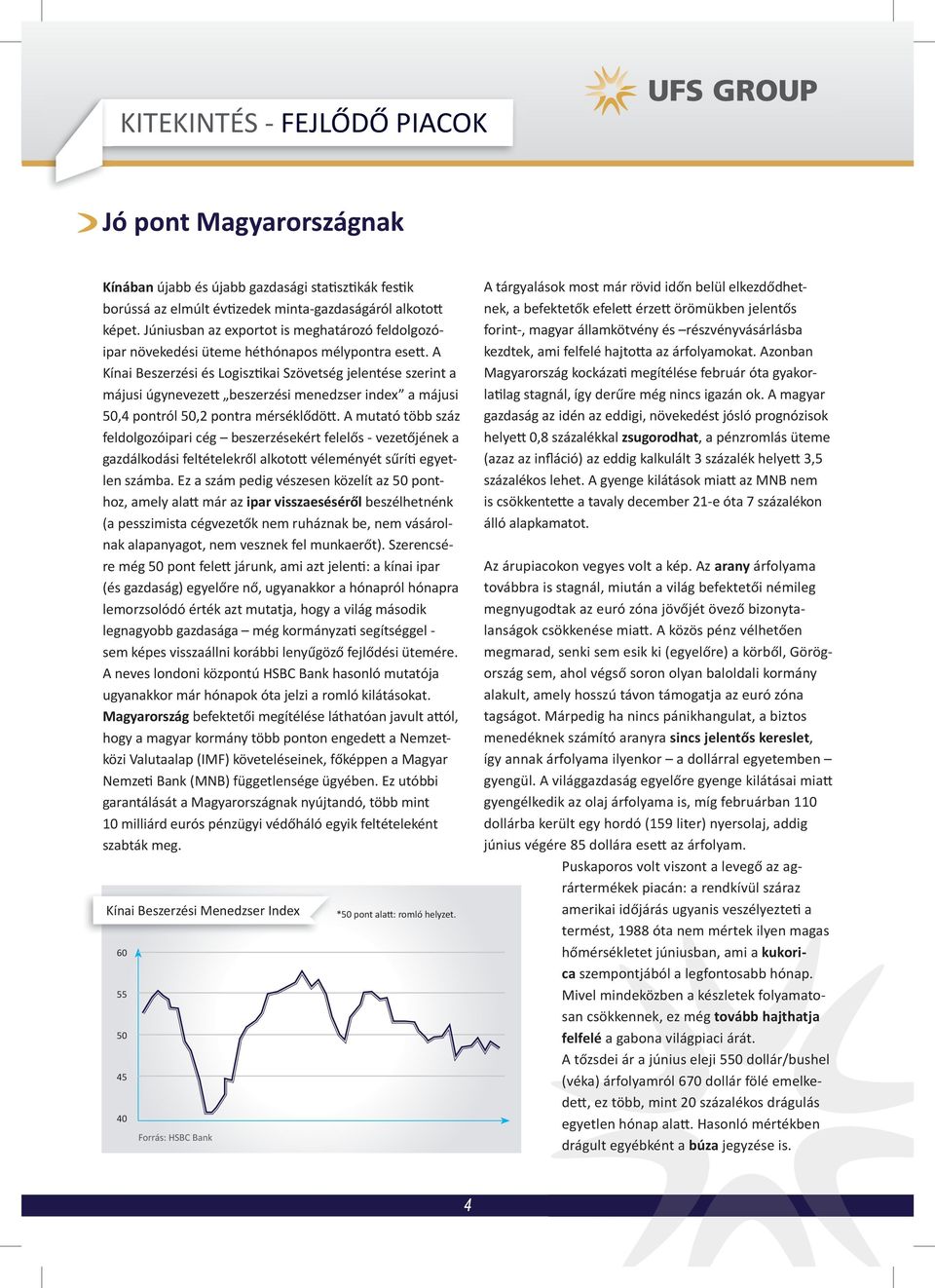 A Kínai Beszerzési és Logisz kai Szövetség jelentése szerint a májusi úgyneveze beszerzési menedzser index a májusi 50,4 pontról 50,2 pontra mérséklődö.