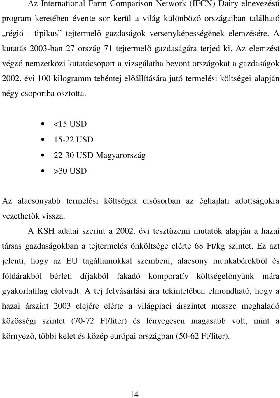 évi 100 kilogramm tehéntej elıállítására jutó termelési költségei alapján négy csoportba osztotta.