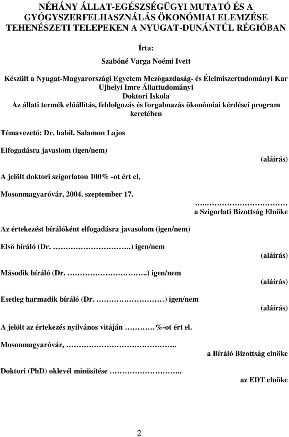 Salamon Lajos Elfogadásra javaslom (igen/nem) (aláírás) A jelölt doktori szigorlaton 100% -ot ért el, Mosonmagyaróvár, 2004. szeptember 17.