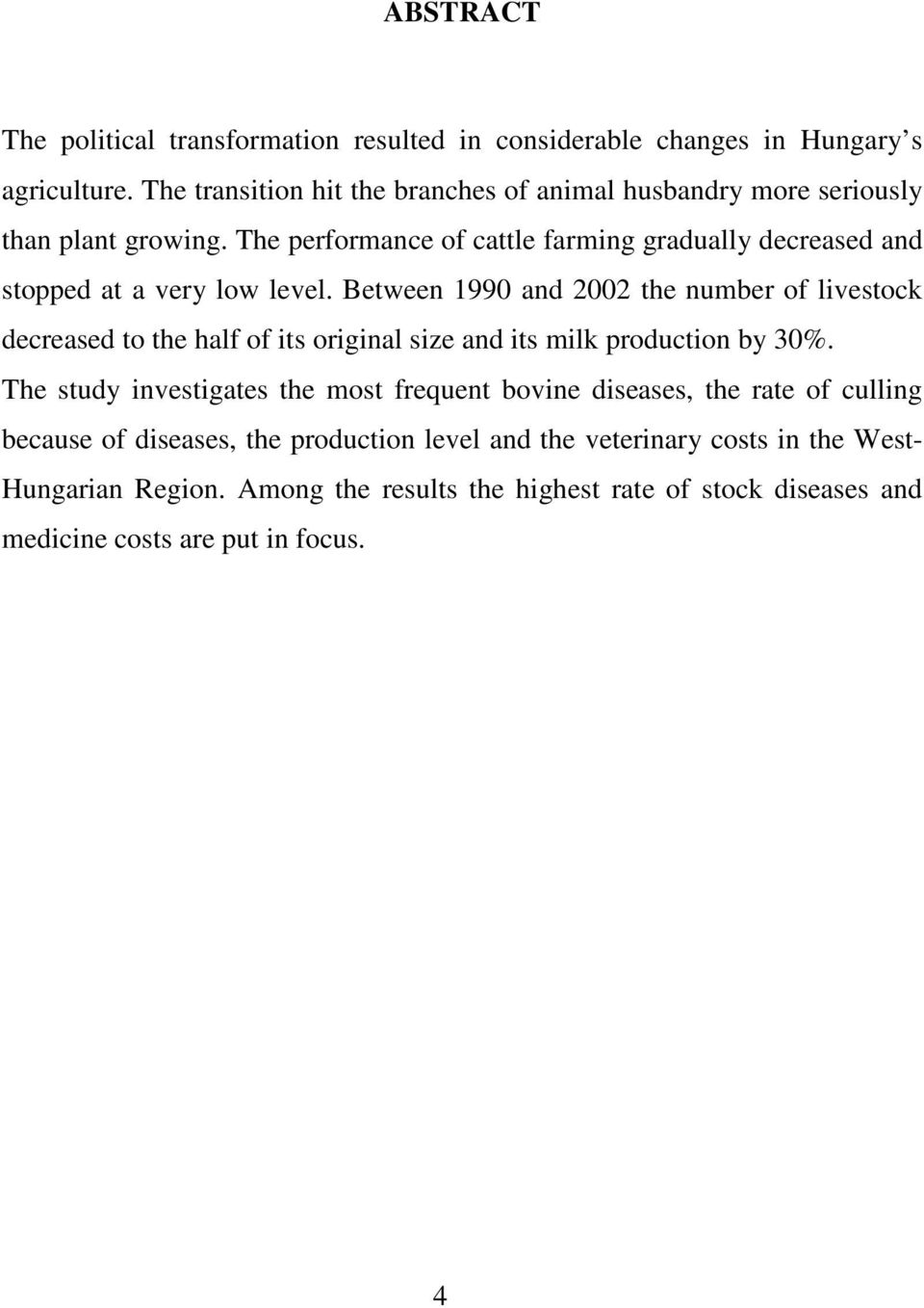 The performance of cattle farming gradually decreased and stopped at a very low level.