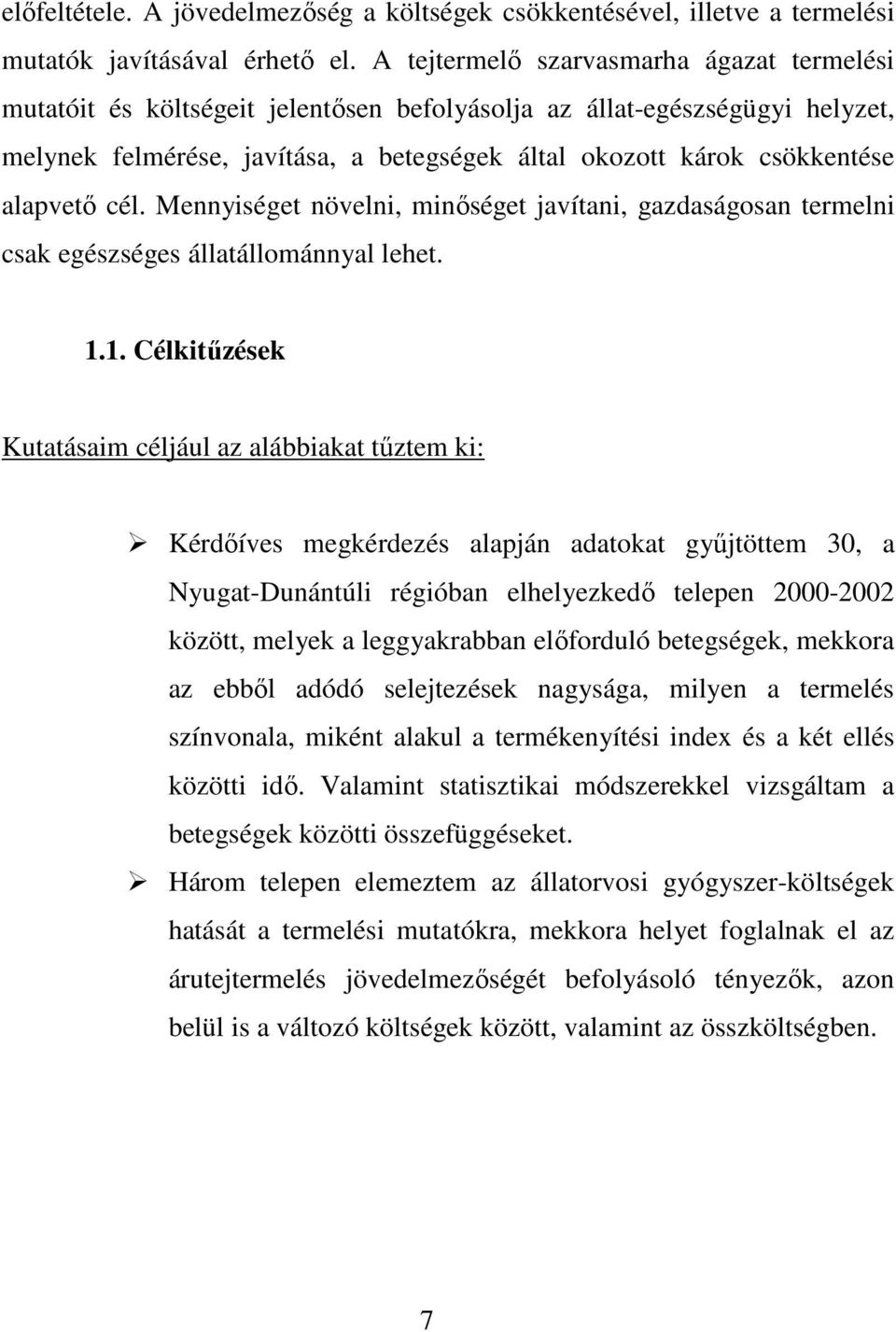 alapvetı cél. Mennyiséget növelni, minıséget javítani, gazdaságosan termelni csak egészséges állatállománnyal lehet. 1.