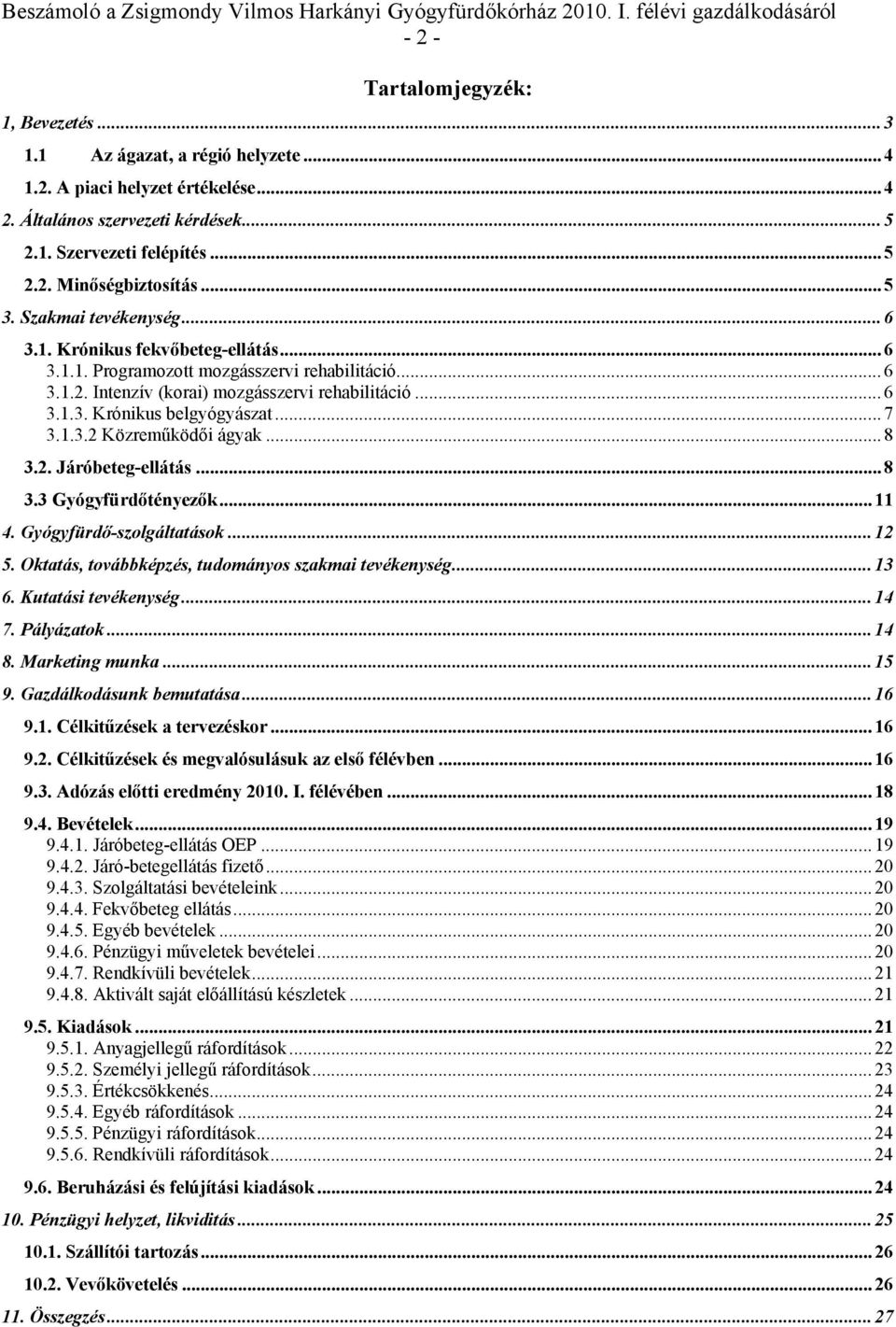 .. 7 3.1.3.2 Közreműködői ágyak... 8 3.2. Járóbeteg-ellátás... 8 3.3 Gyógyfürdőtényezők... 11 4. Gyógyfürdő-szolgáltatások... 12 5. Oktatás, továbbképzés, tudományos szakmai tevékenység... 13 6.