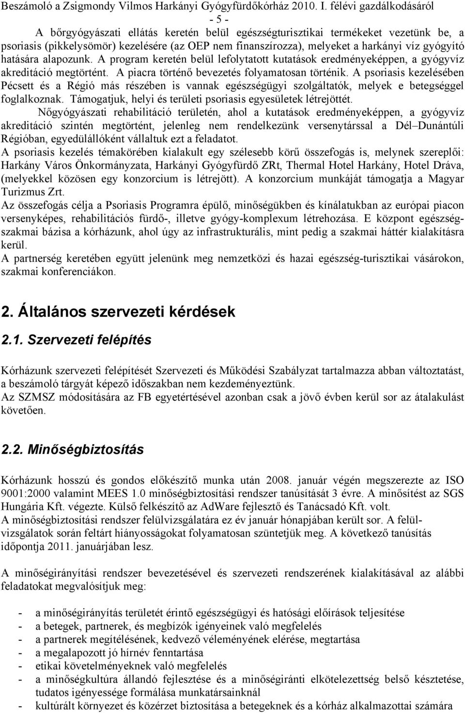 A psoriasis kezelésében Pécsett és a Régió más részében is vannak egészségügyi szolgáltatók, melyek e betegséggel foglalkoznak. Támogatjuk, helyi és területi psoriasis egyesületek létrejöttét.