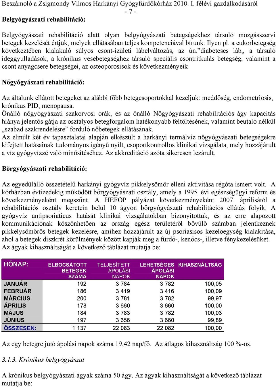 diabeteses láb a társuló ideggyulladások, a krónikus vesebetegséghez társuló speciális csontritkulás betegség, valamint a csont anyagcsere betegségei, az osteoporosisok és következményeik