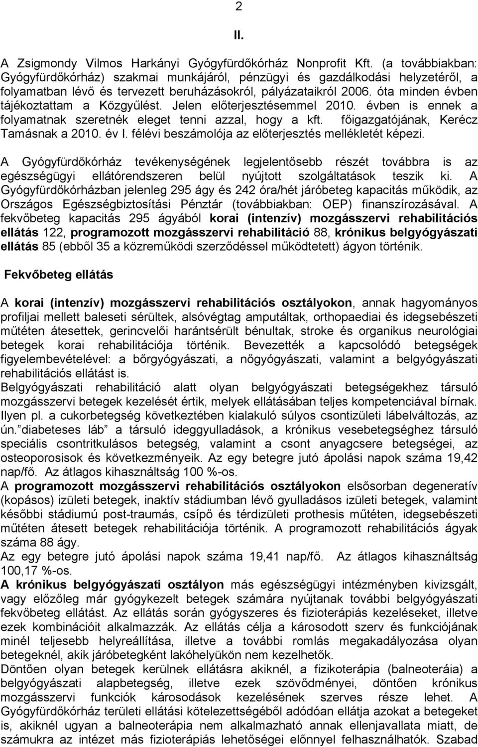 óta minden évben tájékoztattam a Közgyűlést. Jelen előterjesztésemmel 2010. évben is ennek a folyamatnak szeretnék eleget tenni azzal, hogy a kft. főigazgatójának, Kerécz Tamásnak a 2010. év I.