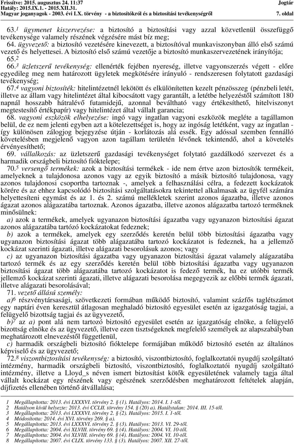 3 üzletszerű tevékenység: ellenérték fejében nyereség, illetve vagyonszerzés végett - előre egyedileg meg nem határozott ügyletek megkötésére irányuló - rendszeresen folytatott gazdasági tevékenység;