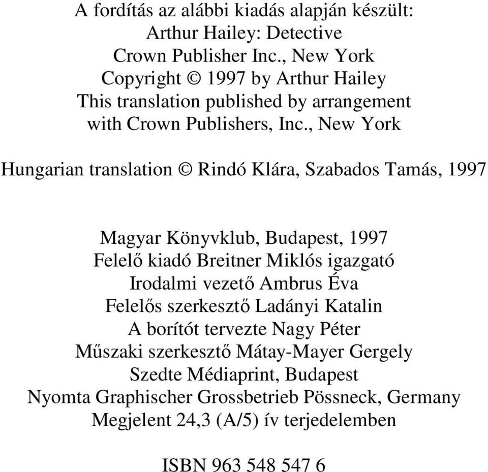, New York Hungarian translation Rindó Klára, Szabados Tamás, 1997 Magyar Könyvklub, Budapest, 1997 Felelı kiadó Breitner Miklós igazgató Irodalmi