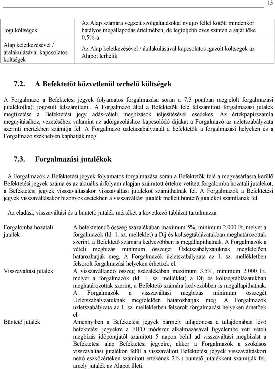 A Befektetõt közvetlenül terhelõ költségek A Forgalmazó a Befektetési jegyek folyamatos forgalmazása során a 7.3 pontban megjelölt forgalmazási jutaléko(ka)t jogosult felszámítani.