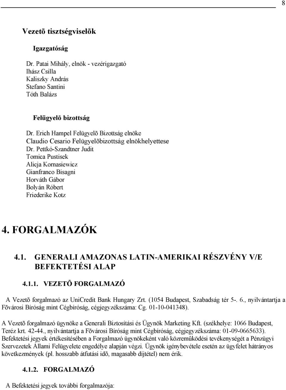 Pettkó-Szandtner Judit Tomica Pustisek Alicja Kornasiewicz Gianfranco Bisagni Horváth Gábor Bolyán Róbert Friederike Kotz 4. FORGALMAZÓK 4.1.