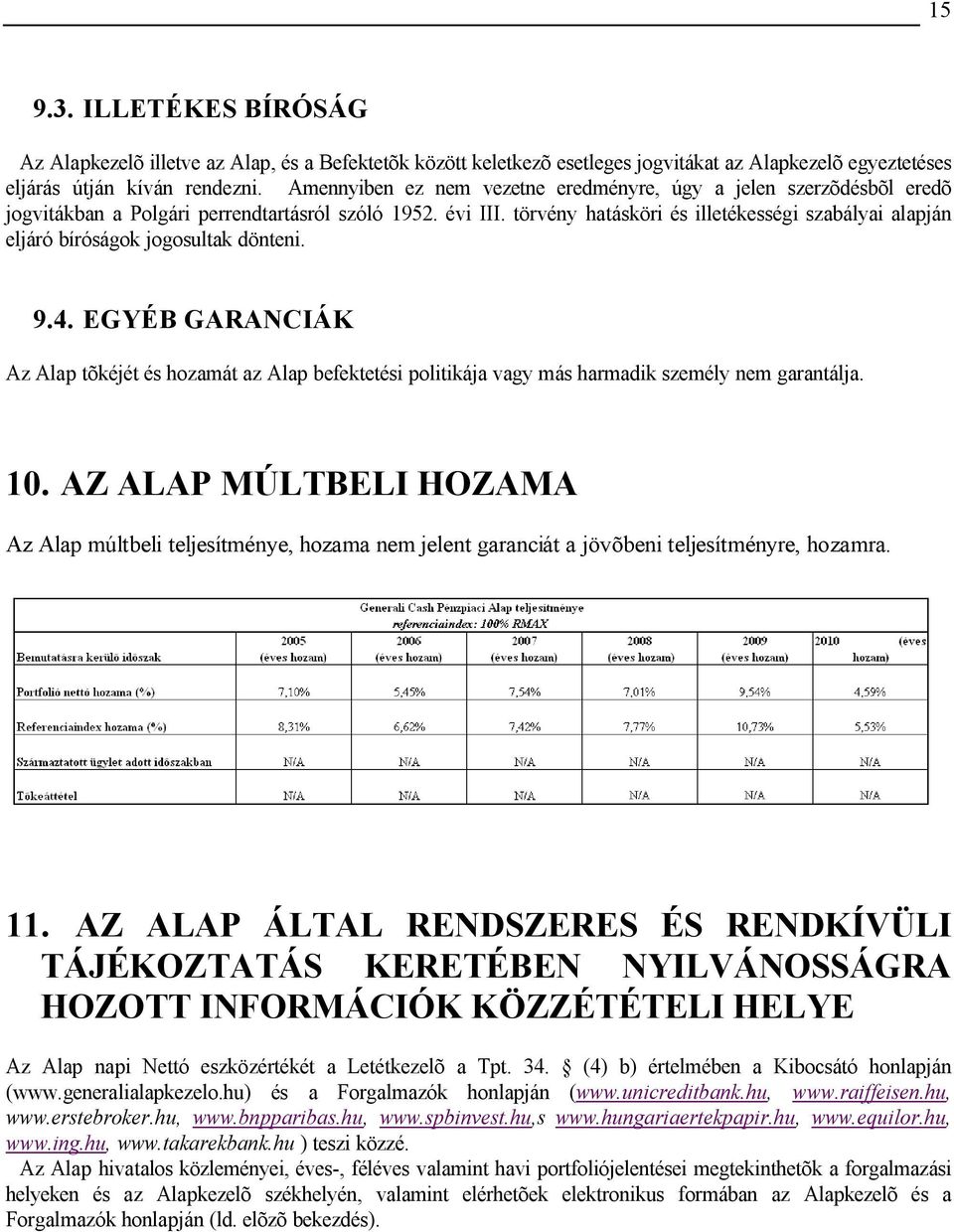 törvény hatásköri és illetékességi szabályai alapján eljáró bíróságok jogosultak dönteni. 9.4.