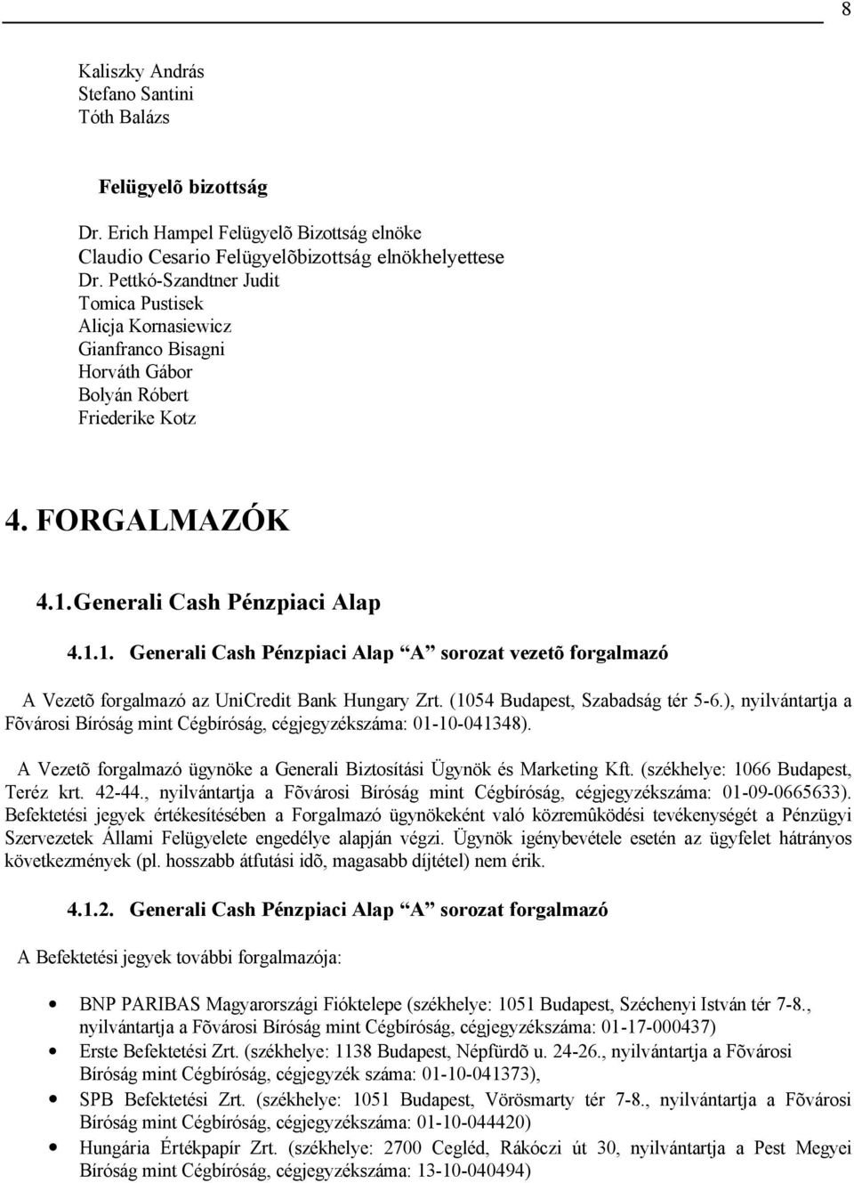 Generali Cash Pénzpiaci Alap 4.1.1. Generali Cash Pénzpiaci Alap A sorozat vezetõ forgalmazó A Vezetõ forgalmazó az UniCredit Bank Hungary Zrt. (1054 Budapest, Szabadság tér 5-6.