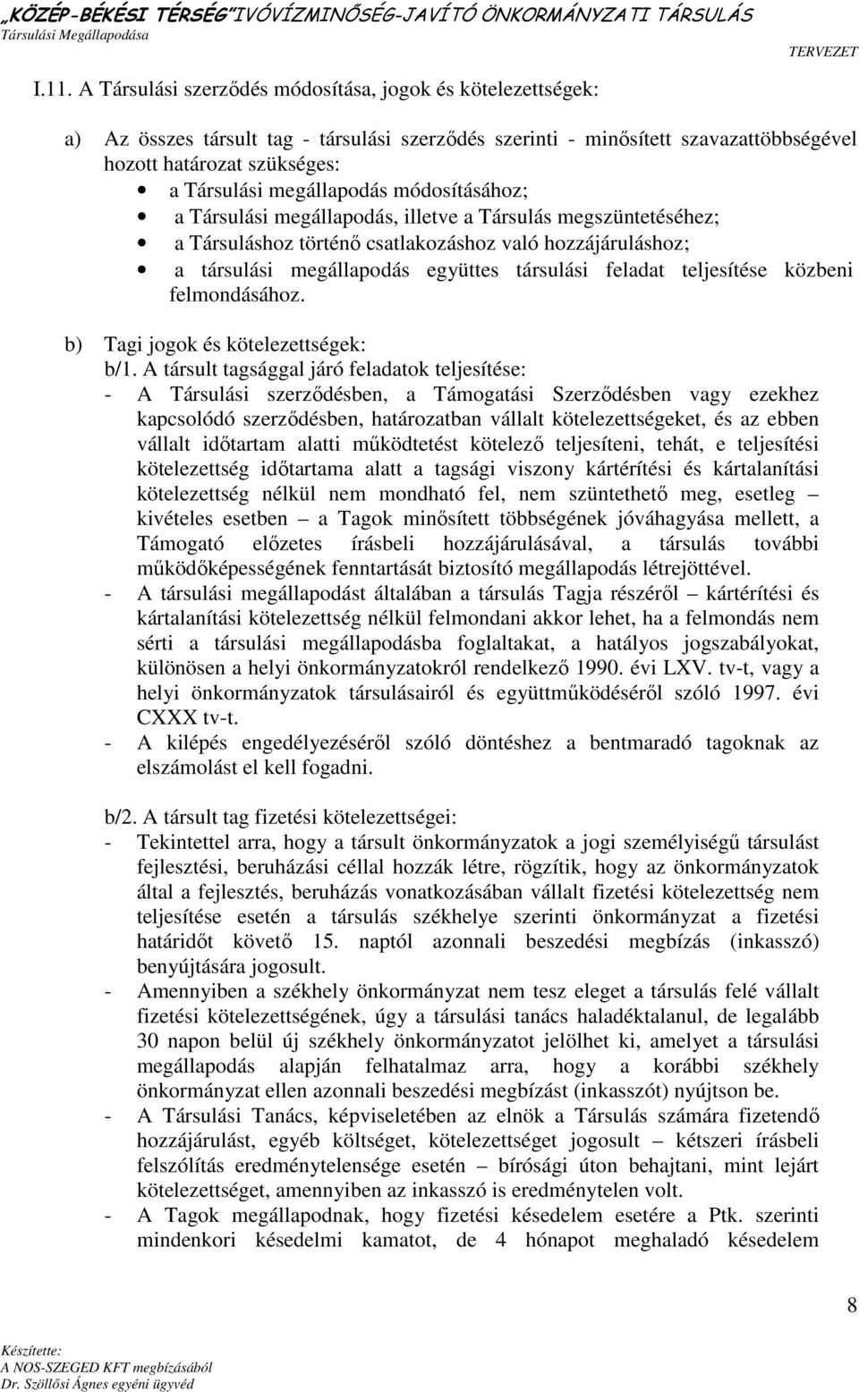 feladat teljesítése közbeni felmondásához. b) Tagi jogok és kötelezettségek: b/1.